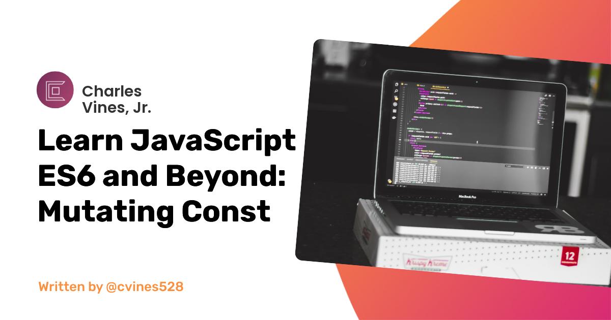 Learn JavaScript ES6 and Beyond: Mutating Const