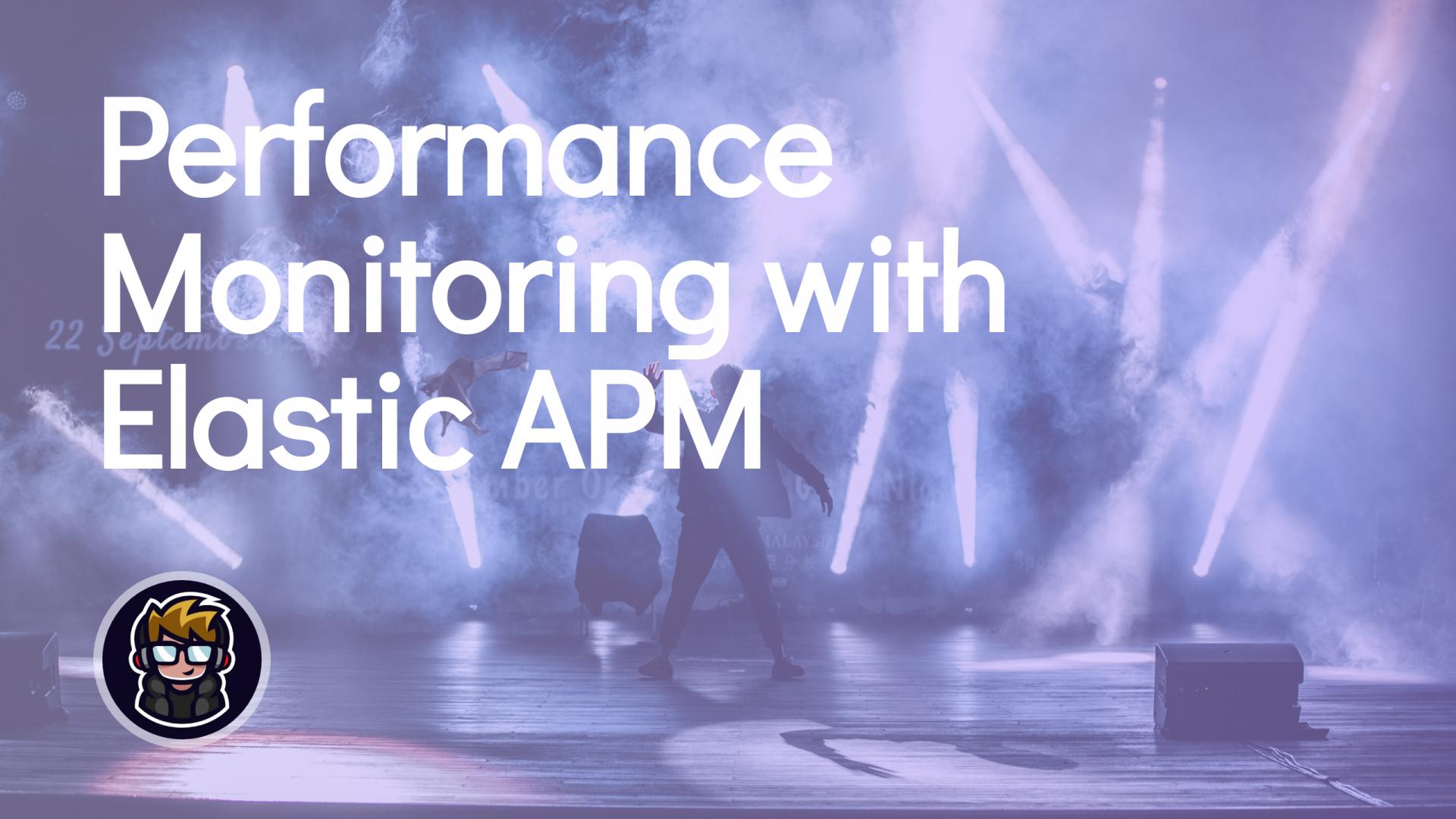 Performance Monitoring with Elastic APM