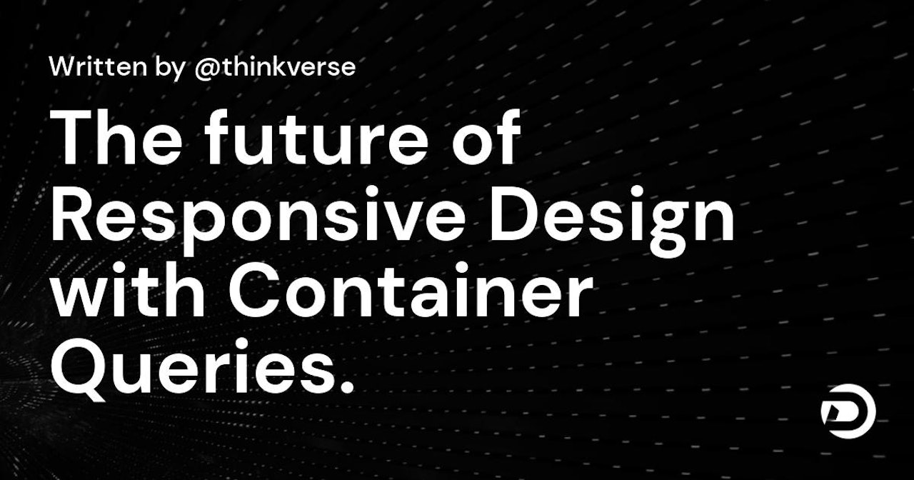 The future of Responsive Design with Container Queries.