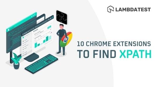 10 Of The Best Chrome Extensions To Find XPath In Selenium