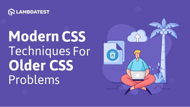 12 Modern CSS Techniques For Older CSS Problems