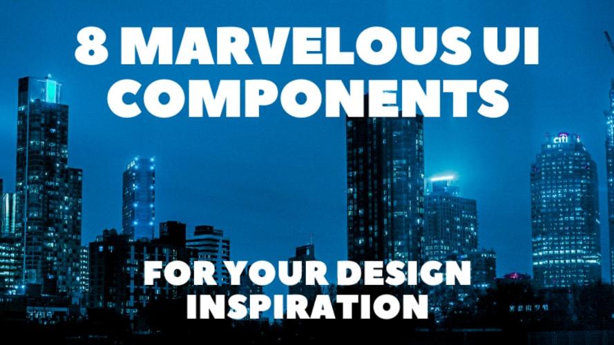 8 Marvelous UI Components for Your Design Inspiration 🎨😍