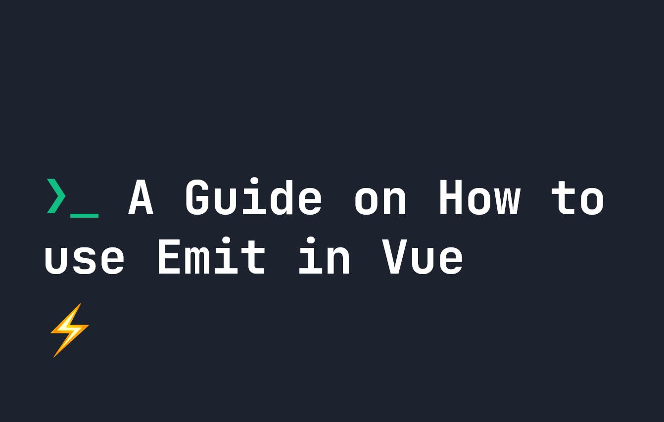 A Guide on How to use Emit in Vue