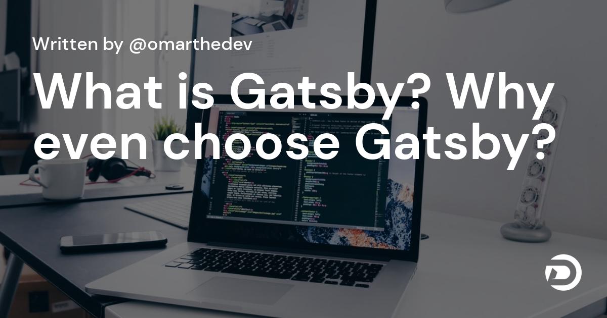 What is Gatsby? Why even choose Gatsby?