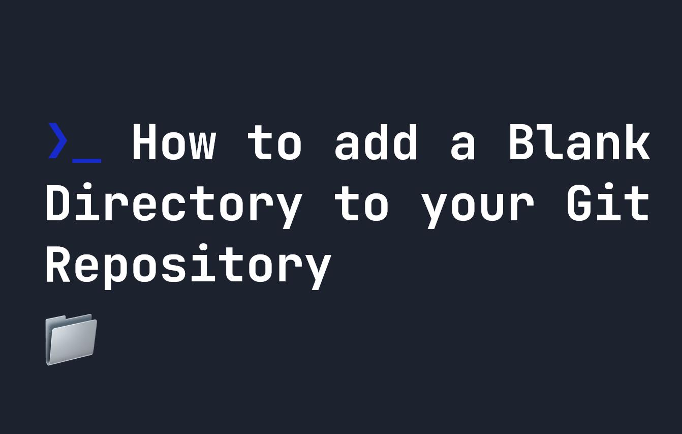How to add a Blank Directory to your Git Repository