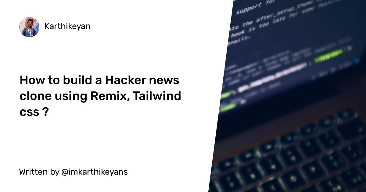 How to build a Hacker news clone using Remix, Tailwind css ?