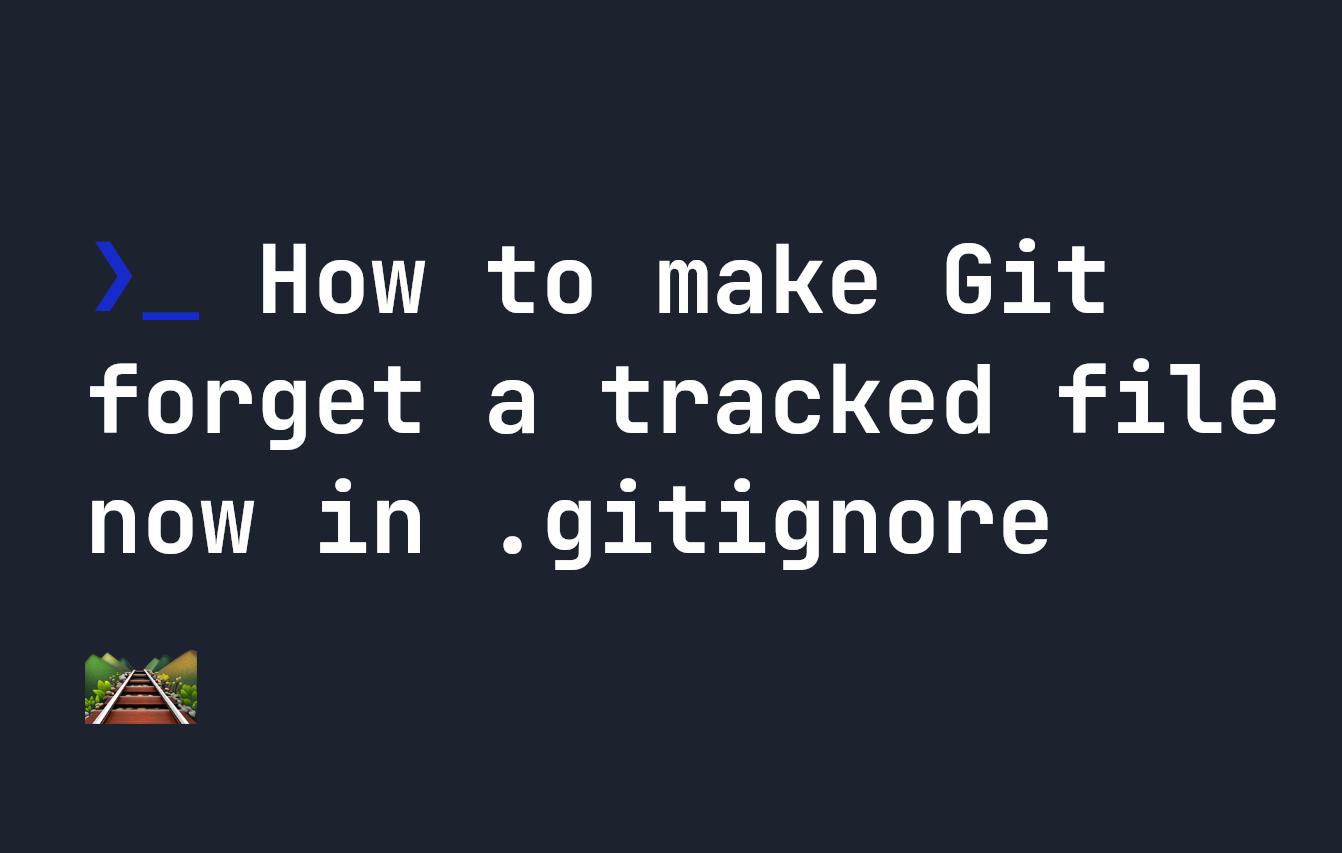 How to make Git forget a tracked file now in .gitignore