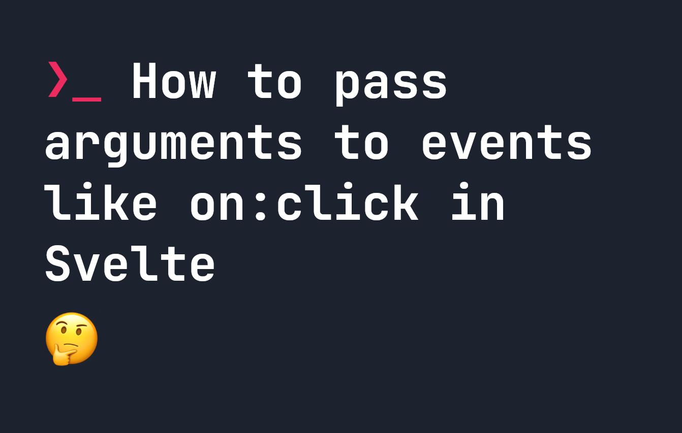 How to pass arguments to events like on:click in Svelte
