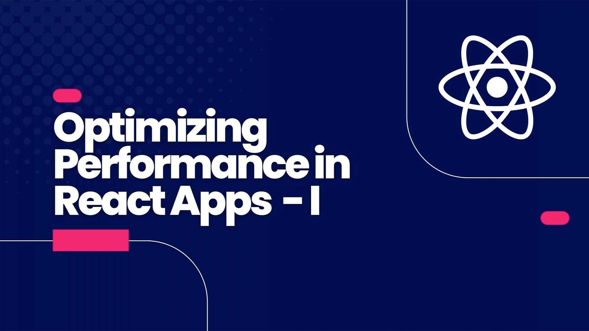 Optimizing Performance in React Apps - I