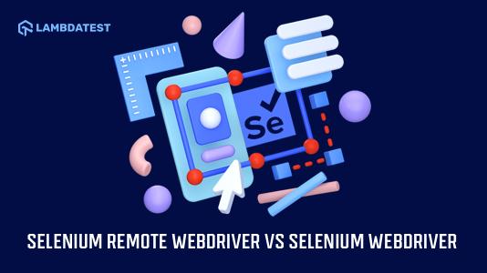 Selenium RemoteWebDriver: What Is It? How Is It Different From WebDriver?