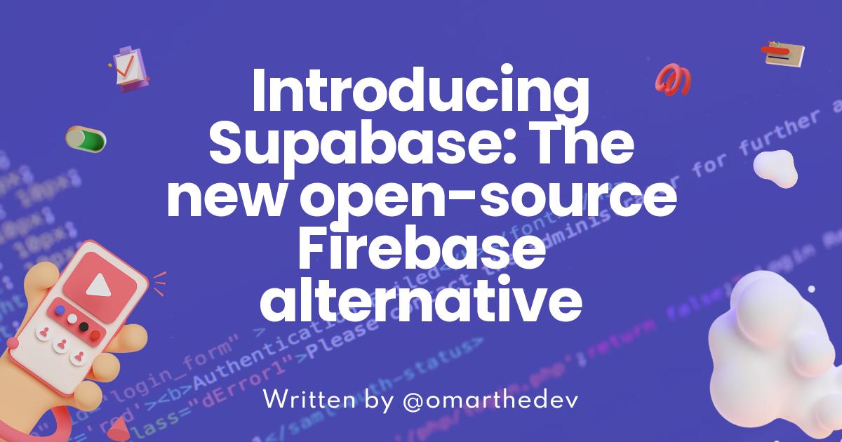 Introducing Supabase: The new open-source Firebase alternative