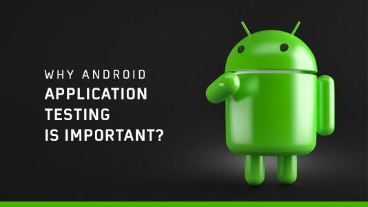 Why Android Application Testing Is Important?