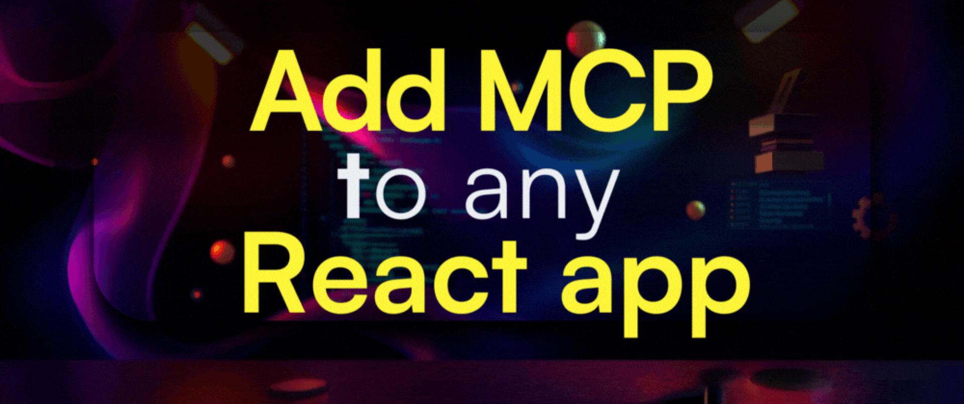 Add an MCP Client to Any React App in Under 30 Minutes