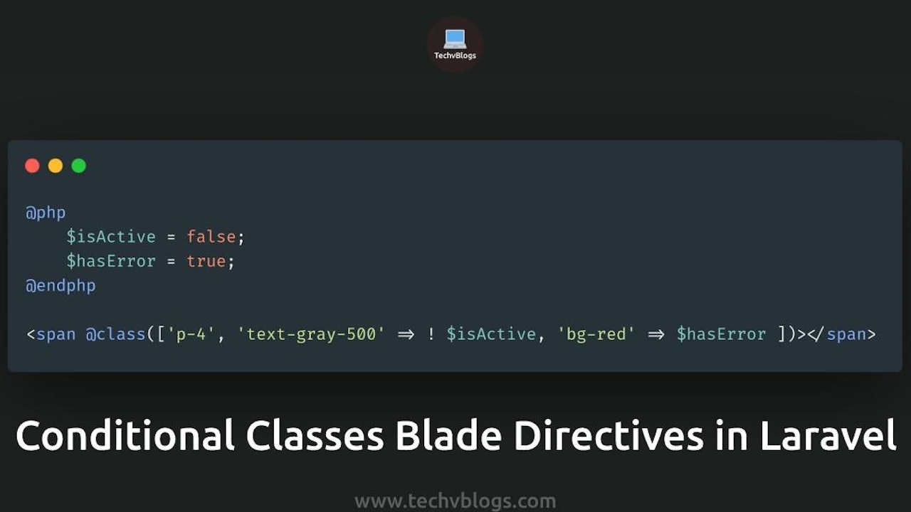 Conditional Classes Blade Directives in Laravel: Simplify Dynamic Styling with Ease