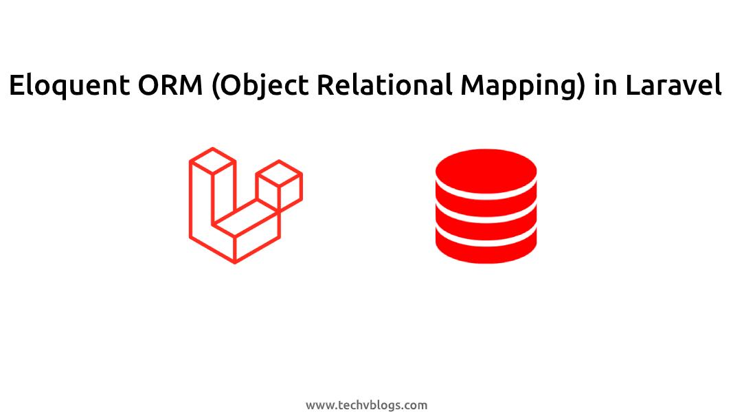 Eloquent ORM (Object Relational Mapping) in Laravel