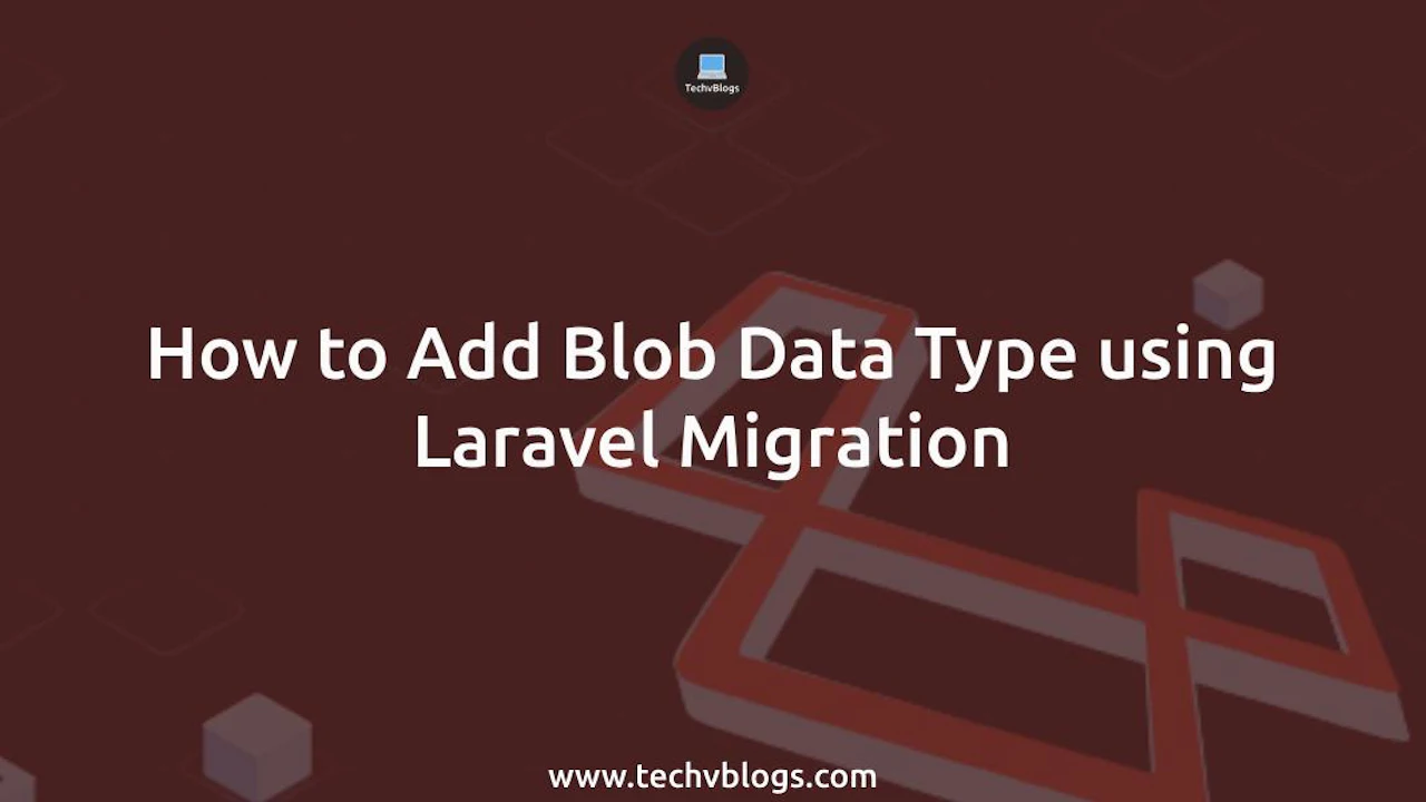 How to Add Blob Data Type Using Laravel Migration: Easy Tutorial