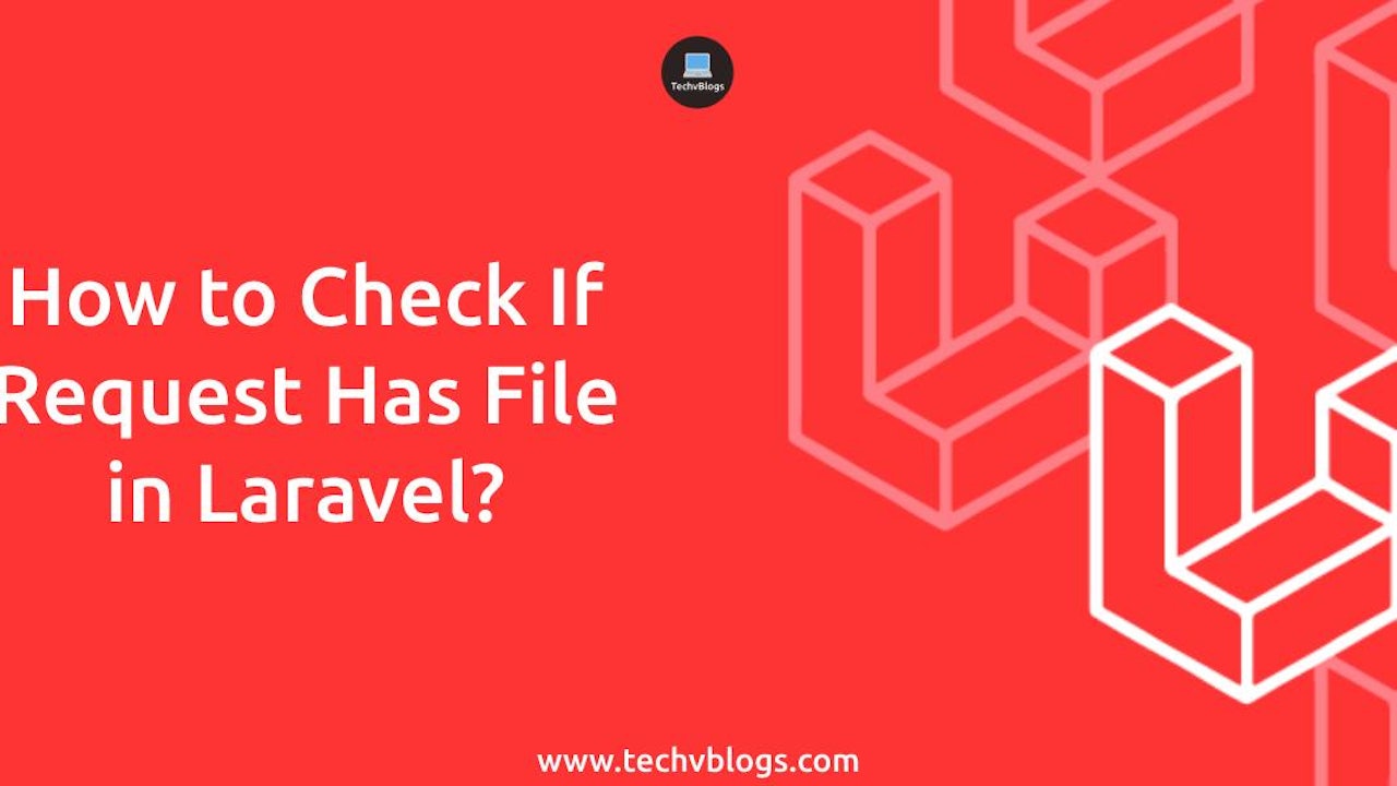 How to Check If Request Has File in Laravel