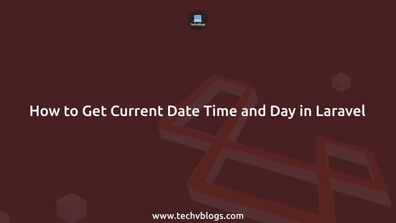 How to Get Current Date Time and Day in Laravel: Simple Guide