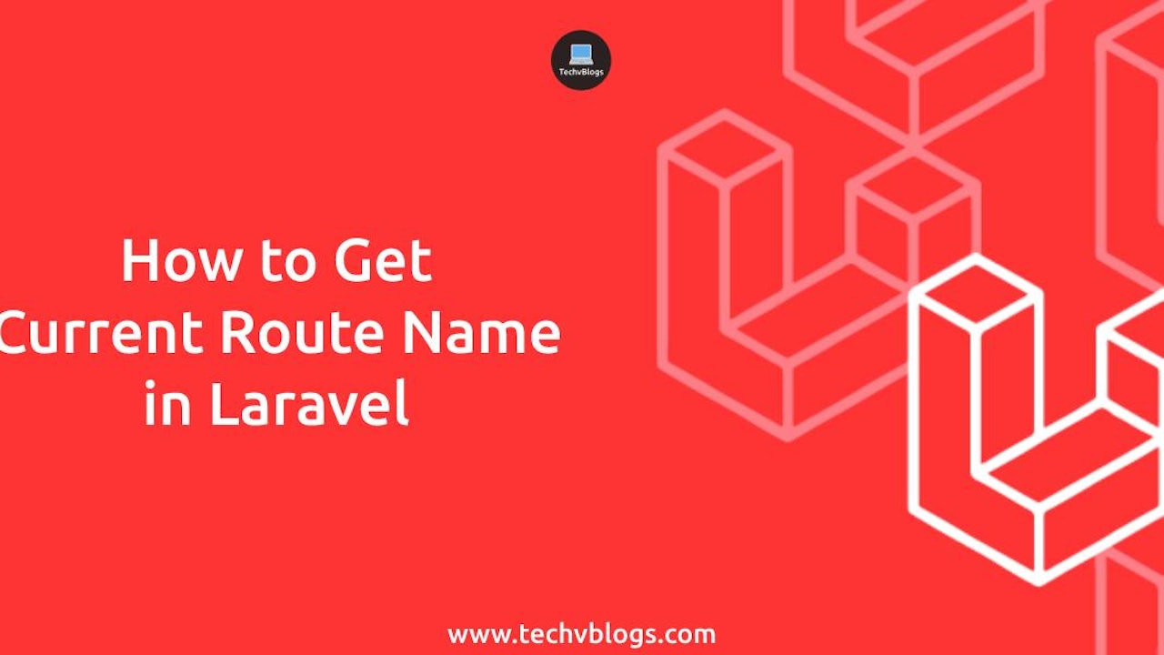 How to Get Current Route Name in Laravel