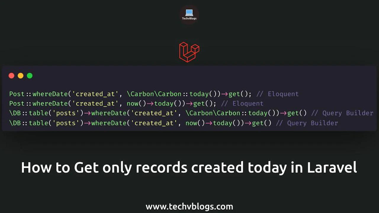 How to Get Only Records Created Today in Laravel