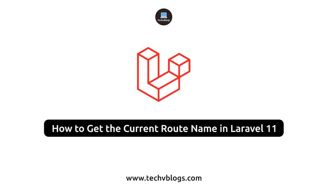 How to Get the Current Route Name in Laravel 11