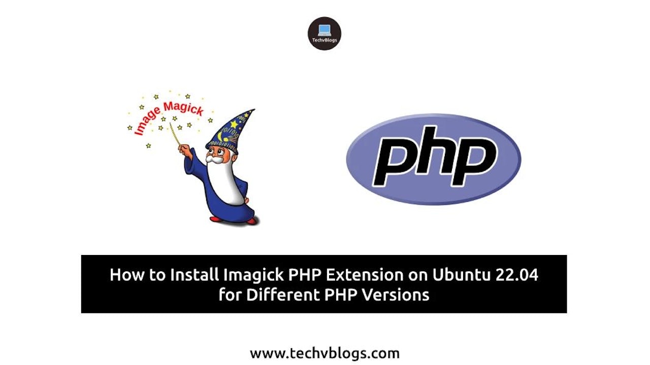 How to Install Imagick PHP Extension on Ubuntu 22.04 for Different PHP Versions