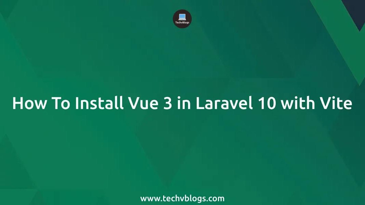 How To Install Vue 3 in Laravel 10 with Vite: Step-by-Step Guide
