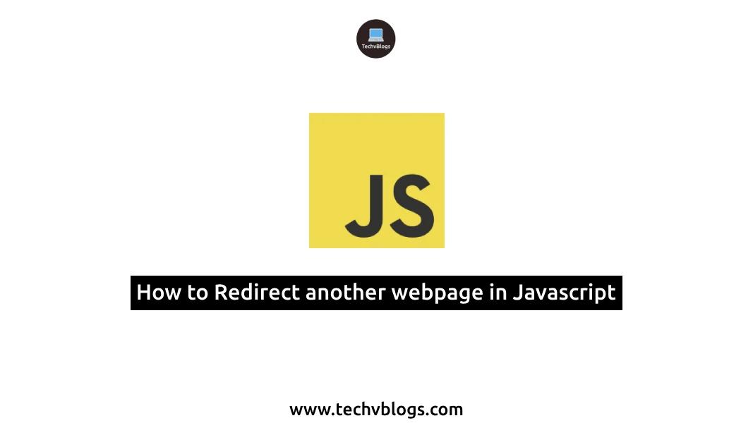 How to Redirect another webpage in Javascript