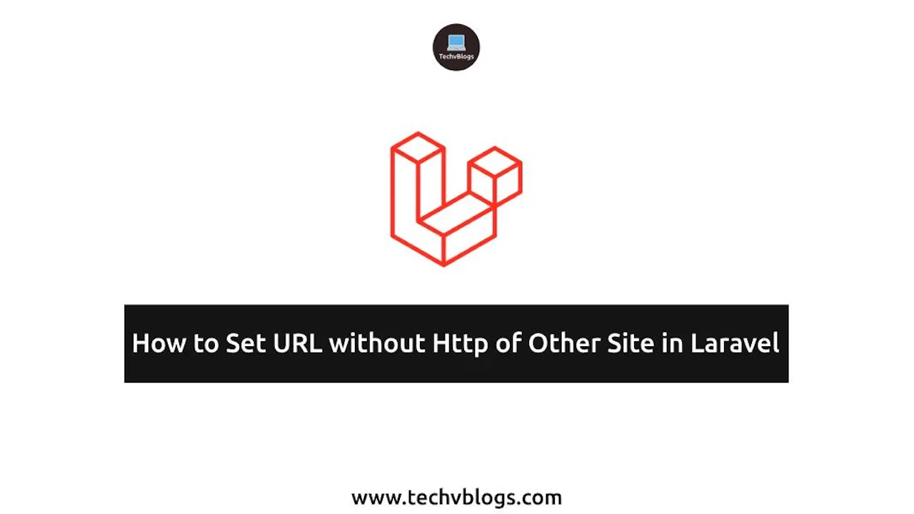 How to Set URL without Http of Other Site in Laravel: Practical Guide