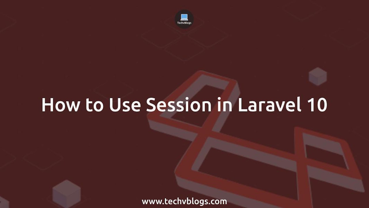 How to Use Session in Laravel 10: Complete Guide for Beginners
