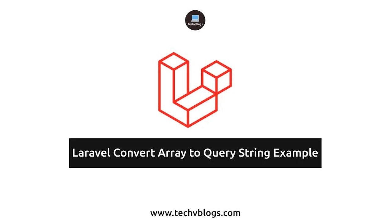 Laravel Convert Array to Query String Example: Simple Step-by-Step Guide