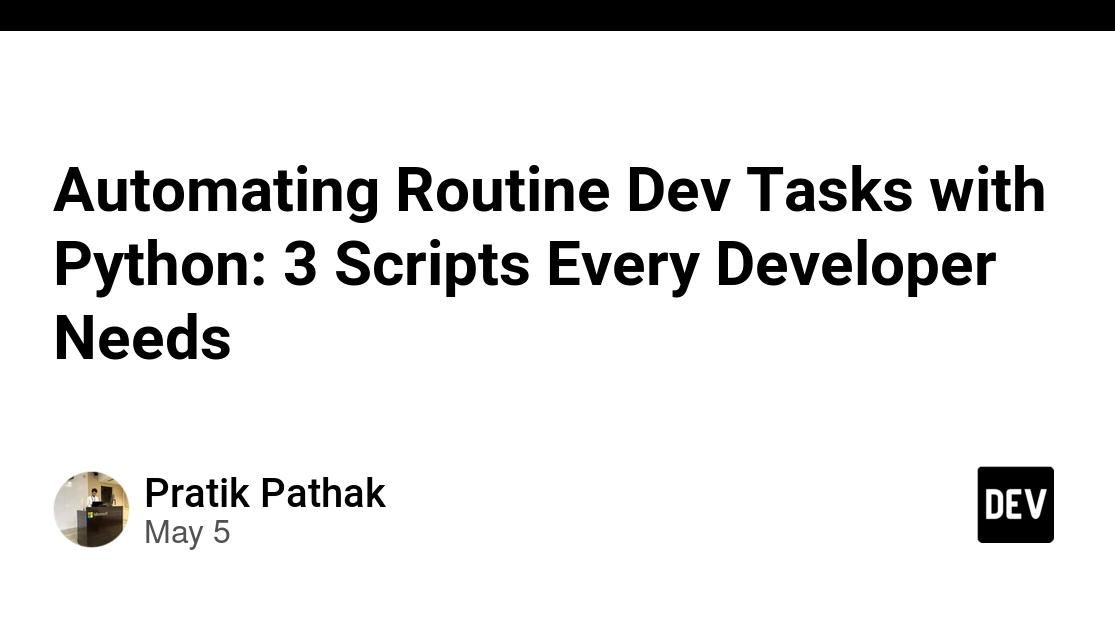 Automating Routine Dev Tasks with Python: 3 Scripts Every Developer Needs