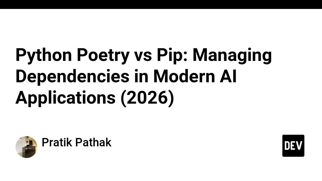Python Poetry vs Pip: Managing Dependencies in Modern AI Applications (2026)