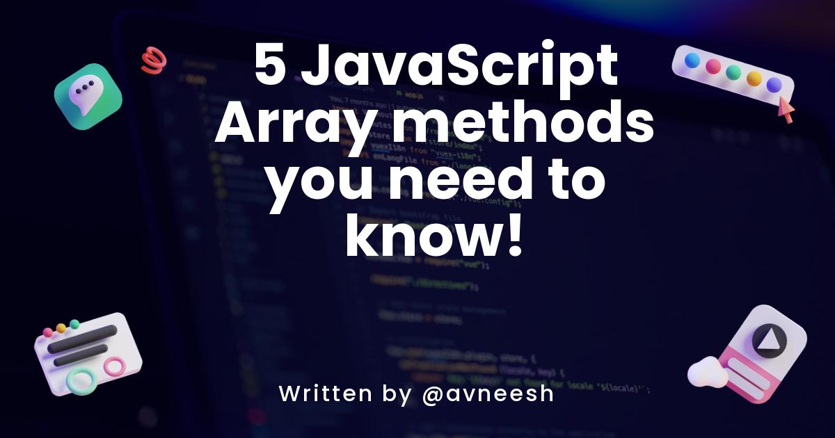5 JavaScript Array methods you need to know!