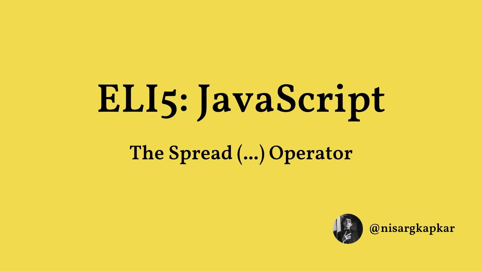 ELI5 JavaScript: The Spread Operator