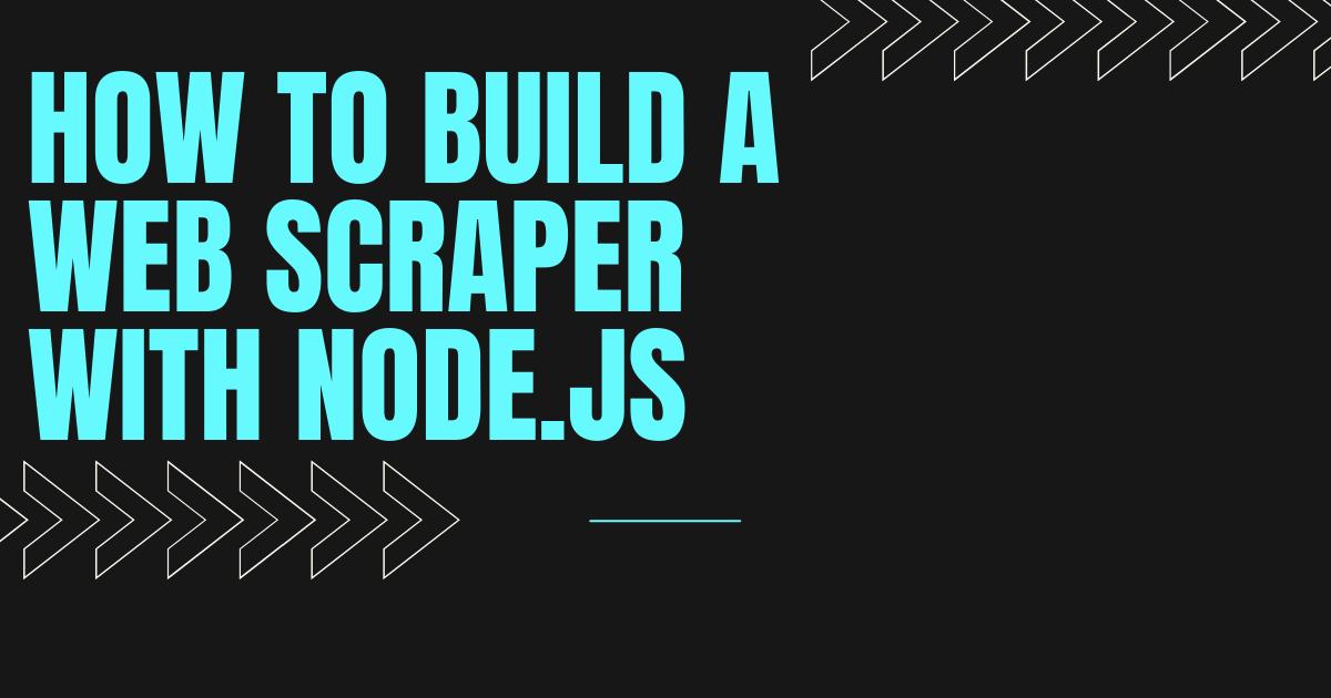 How to Build a Web Scraper With Node.JS