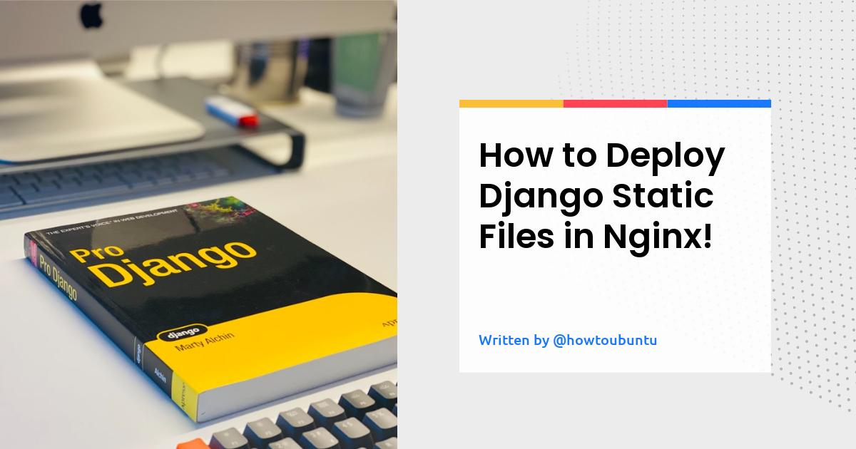 How to Deploy Django Static Files in Nginx!