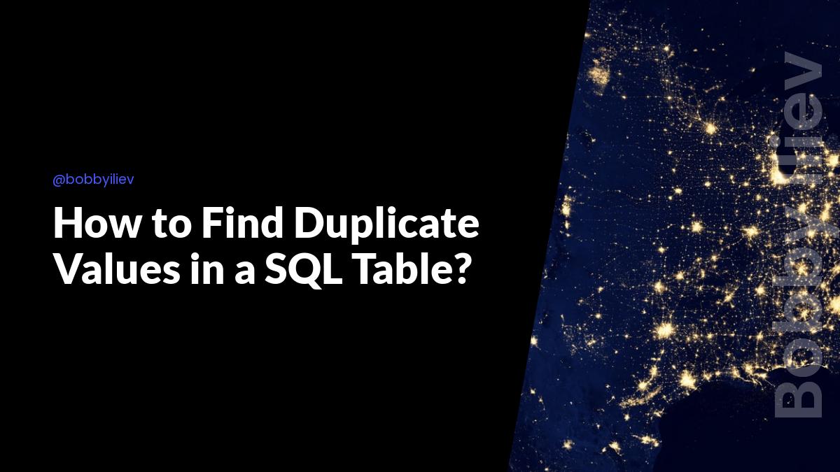 How to Find Duplicate Values in a SQL Table?