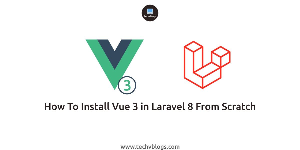 How To Install Vue 3 in Laravel 8 From Scratch
