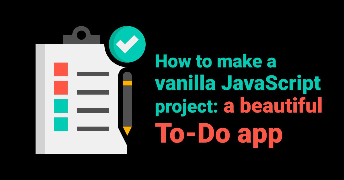 How to make a vanilla JavaScript project: a beautiful To-Do app