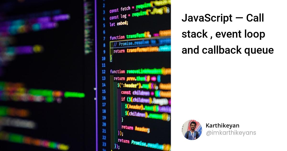 JavaScript — Call stack , event loop and callback queue