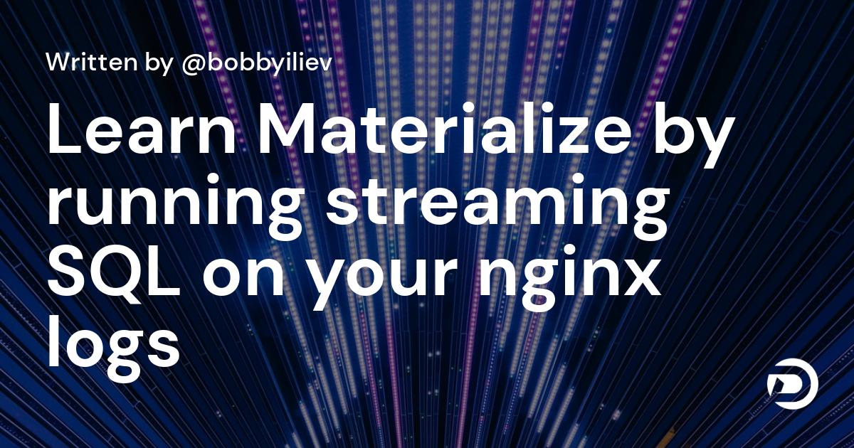 Learn Materialize by running streaming SQL on your nginx logs