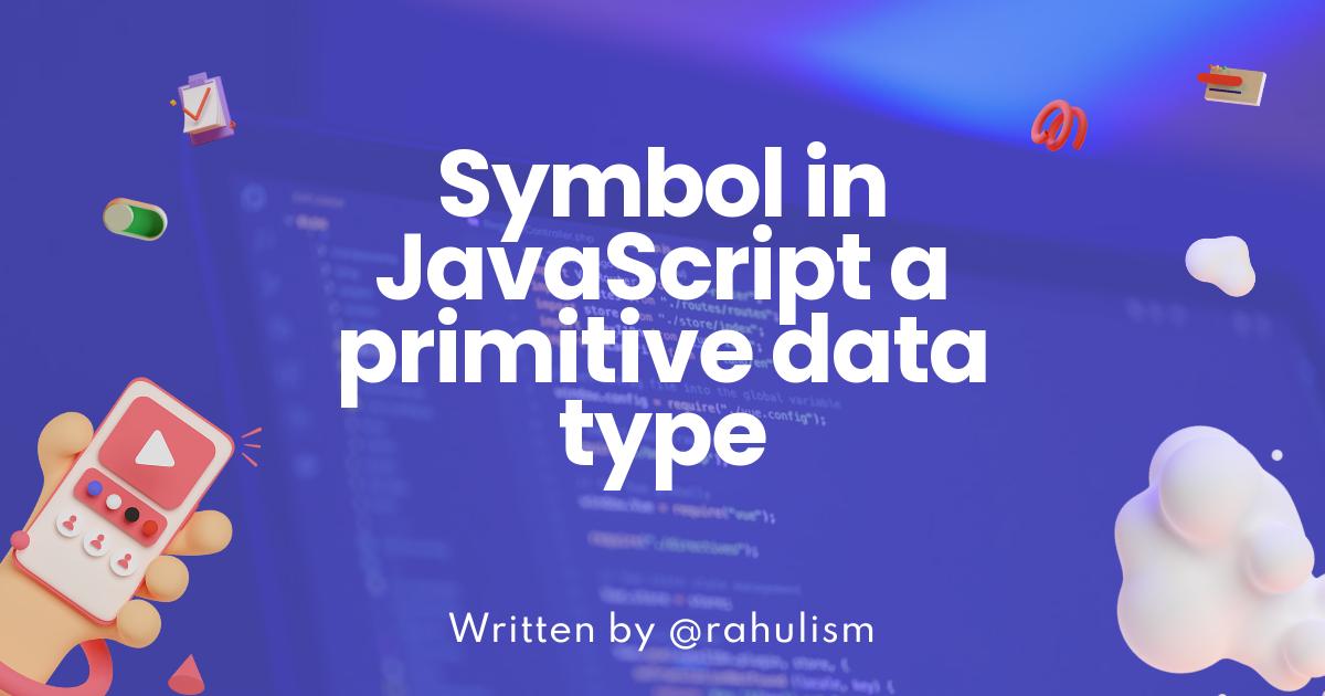 Symbol in JavaScript a primitive data type