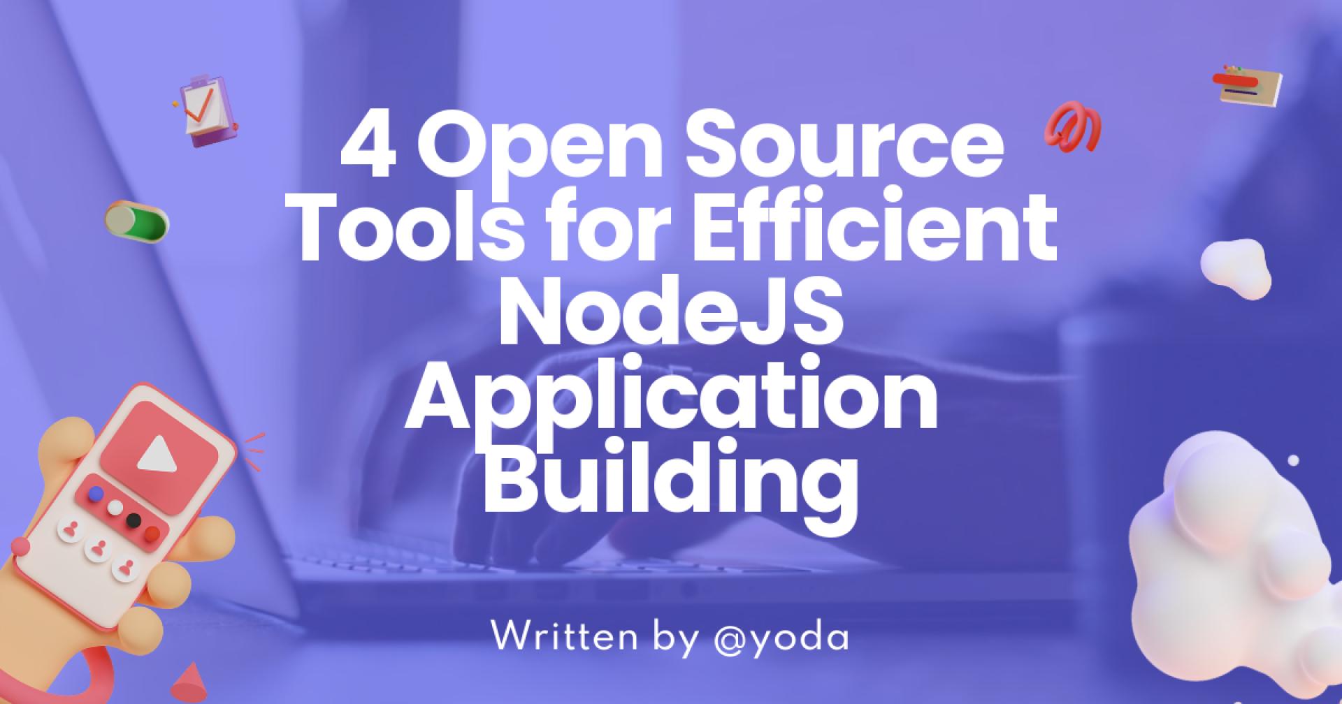 4 Open Source Tools for Efficient NodeJS Application Building 