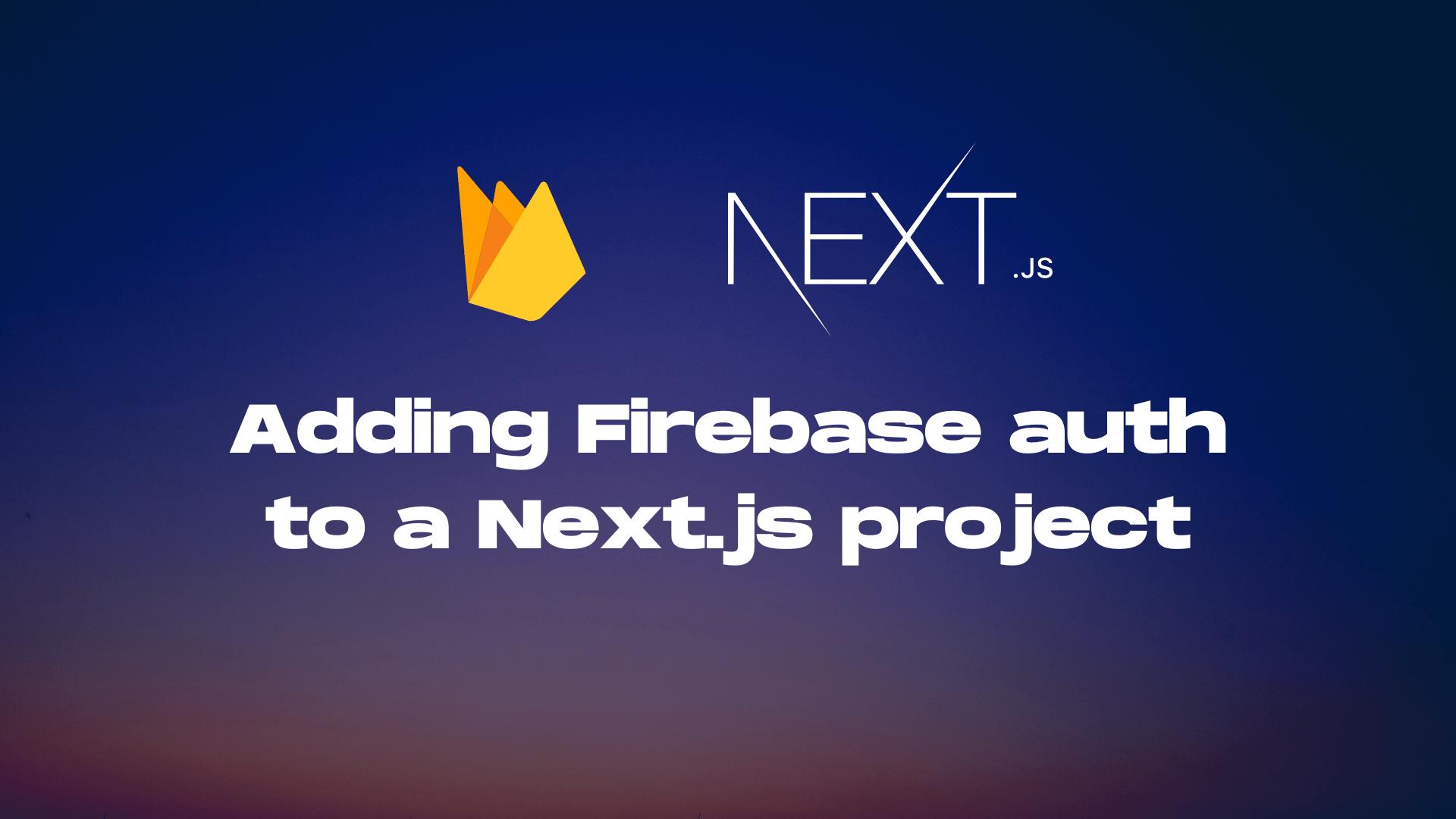 Adding Firebase authentication to a Next.js app