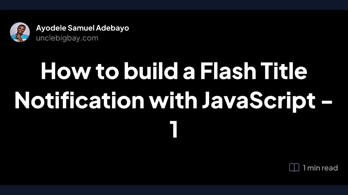 How to build a Flash Title Notification with JavaScript - 1