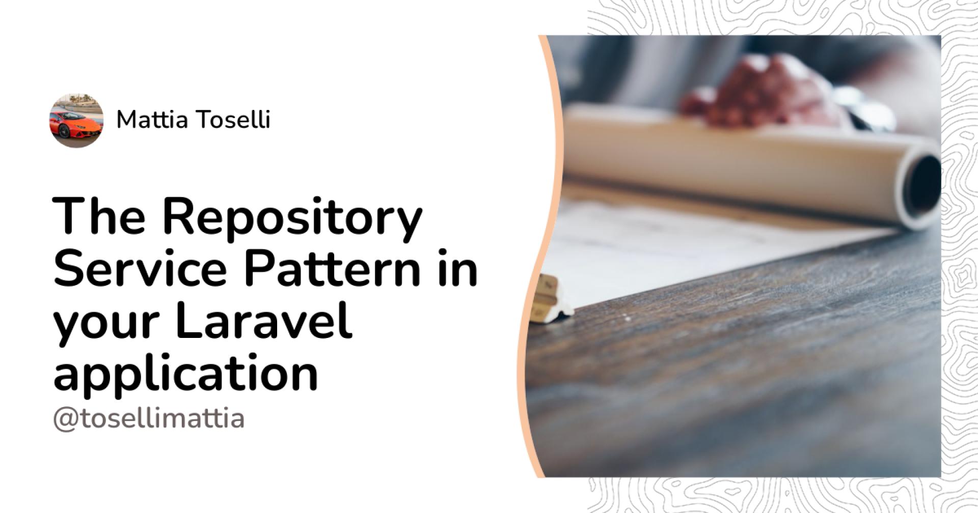 The Repository Service Pattern in your Laravel application