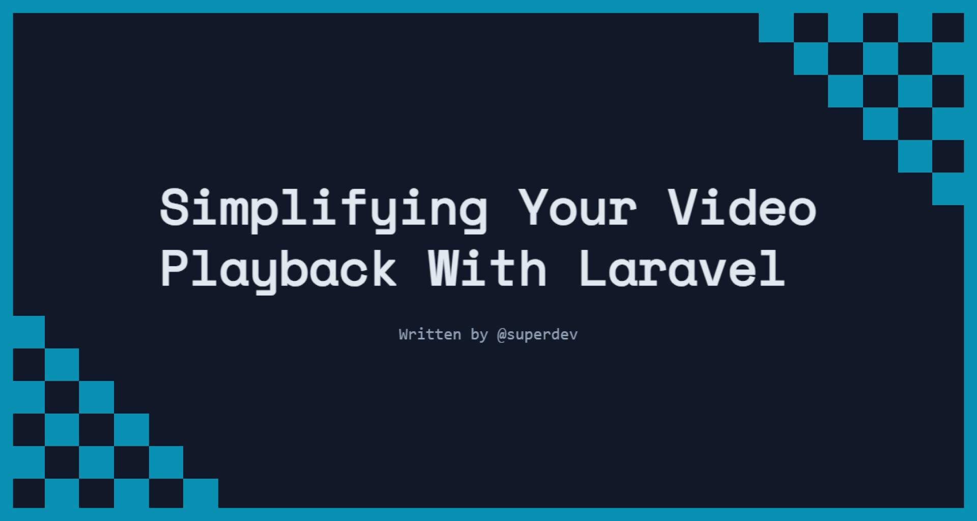 Simplifying Your Video Playback With Laravel