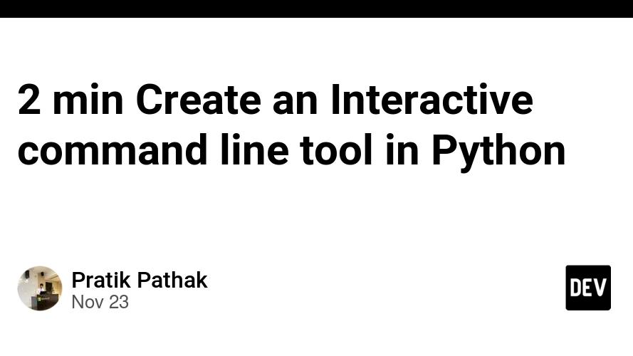 2 min Create an Interactive command line tool in Python 🐍