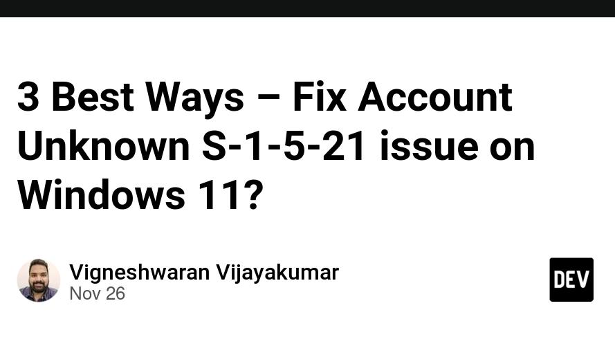 3 Best Ways – Fix Account Unknown S-1-5-21 issue on Windows 11?